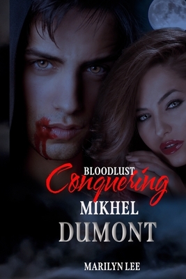 Bloodlust: Conquering Mikhel Dumont by Marilyn Lee