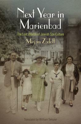 Next Year in Marienbad: The Lost Worlds of Jewish Spa Culture by Mirjam Zadoff