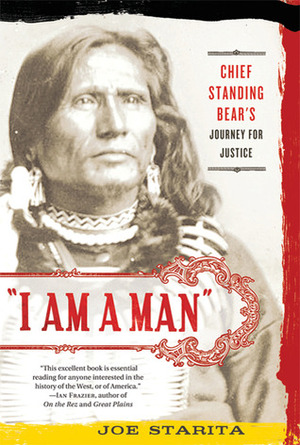 I Am a Man: Chief Standing Bear\'s Journey for Justice by Joe Starita