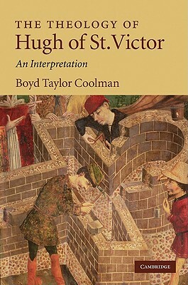 The Theology of Hugh of St. Victor: An Interpretation by Boyd Taylor Coolman