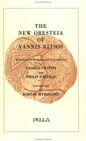 The New Oresteia of Yannis Ritsos by Giannis Ritsos, Philip Pastras, Yiannis Ritsos, George Pilitsis