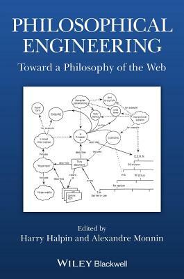 Philosophical Engineering: Toward a Philosophy of the Web by 