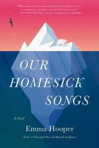 Our Homesick Songs by Emma Hooper