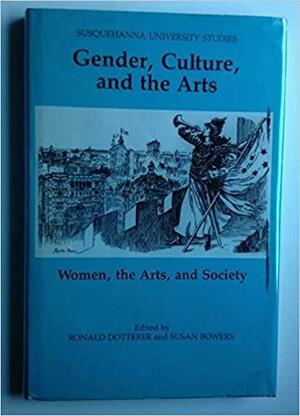 Politics, Gender, & the Arts: Women, the Arts, & Society by Ronald Dotterer