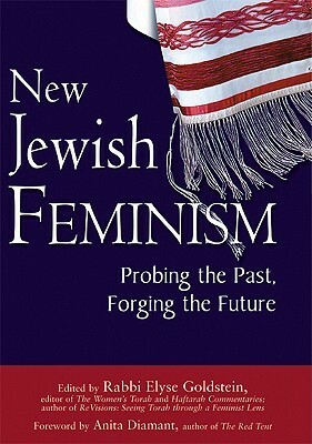 New Jewish Feminism: Probing the Past, Forging the Future by Elyse Goldstein