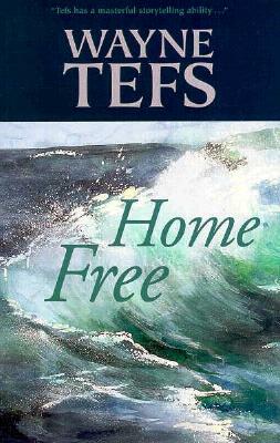 Home Free by Wayne Tefs