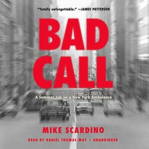 Bad Call: A Summer Job on a New York Ambulance by Mike Scardino