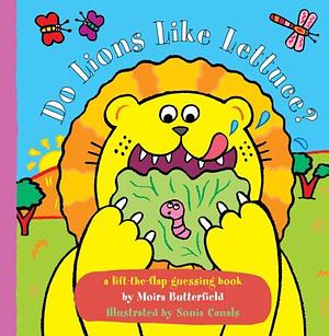 Do Lions Like Lettuce?: A Lift-the-flap Guessing Book by Moira Butterfield