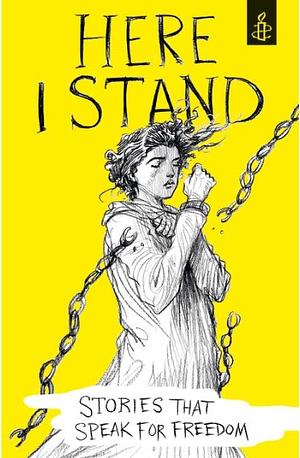 Here I Stand: Stories that Speak for Freedom by Amnesty International UK