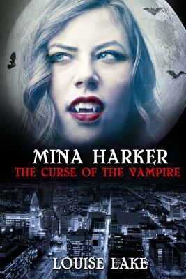 Mina Harker: The Curse of the Vampire by Louise Lake