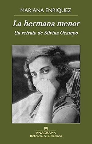 La hermana menor: Un retrato de Silvina Ocampo by Mariana Enríquez, Mariana Enríquez