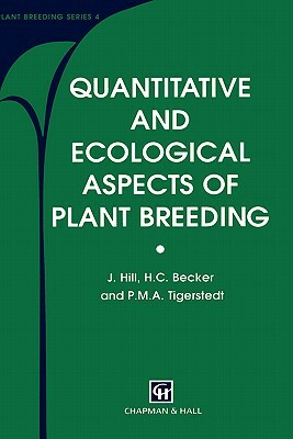 Quantitative and Ecological Aspects of Plant Breeding by J. Hill, P. M. Tigerstedt, H. C. Becker