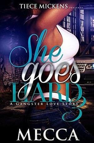 She Goes Hard 3: A Gangster Love Story by Mecca