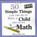 Fifty Simple Things You Can Do to Raise a Child who Loves Math by Kathy A. Zahler