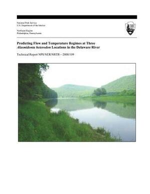 Predicting Flow and Temperature Regimes at Three Alasmidonta heterodon Locations in the Delaware River by Keith N. Eshleman, U. S. Department National Park Service, Philip a. Townsend