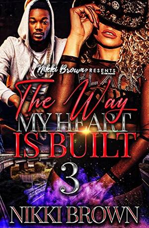 The Way My Heart Is Built 3 by Nikki Brown