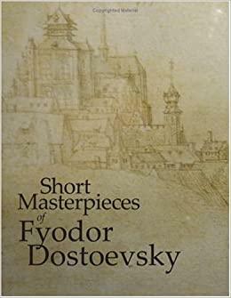 Short Masterpieces of Fyodor Dostoevsky by Fyodor Dostoevsky