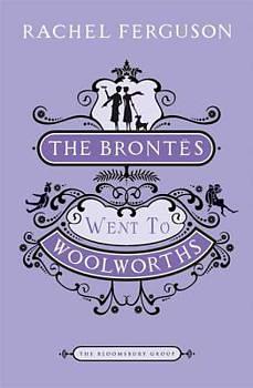 The Brontes Went to Woolworths by Rachel Ferguson