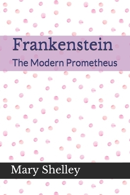 Frankenstein The Modern Prometheus by Mary Shelley