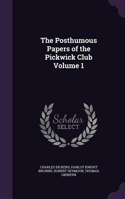 The Posthumous Papers of the Pickwick Club Volume 1 by Charles Dickens