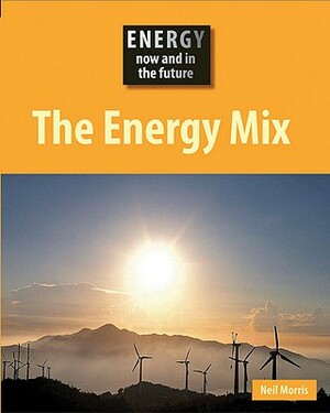 The Energy Mix by Neil Morris