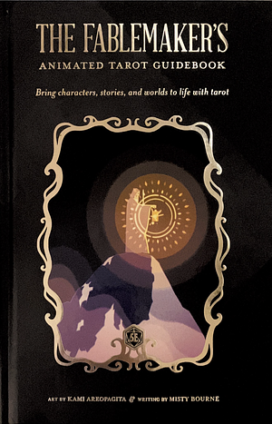 The Fablemaker's Animated Tarot Guidebook by Misty Bourne