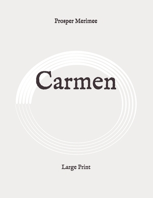 Carmen: Large Print by Prosper Mérimée