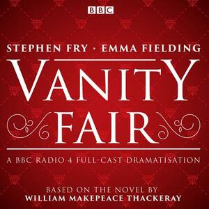 Vanity Fair: BBC Radio 4 Full-Cast Dramatisation by William Makepeace Thackeray