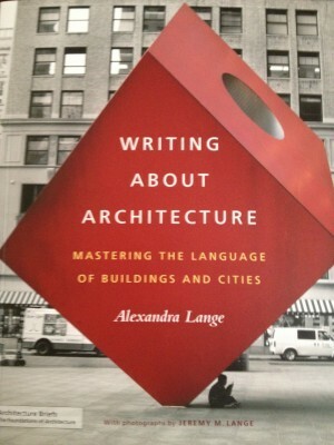 Writing About Architecture: Mastering the Language of Buildings and Cities by Jeremy M. Lange, Alexandra Lange