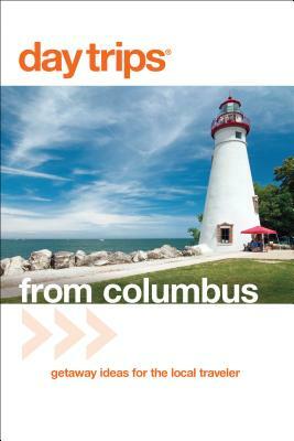 Day Trips(r) from Columbus: Getaway Ideas for the Local Traveler by Sandra Gurvis