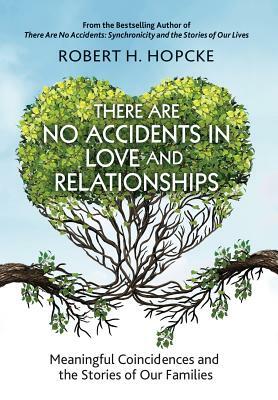 There Are No Accidents in Love and Relationships: Meaningful Coincidences and the Stories of Our Families by Robert H. Hopcke