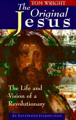 The Original Jesus: The Life and Vision of a Revolutionary by N.T. Wright