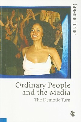 Ordinary People and the Media: The Demotic Turn by 