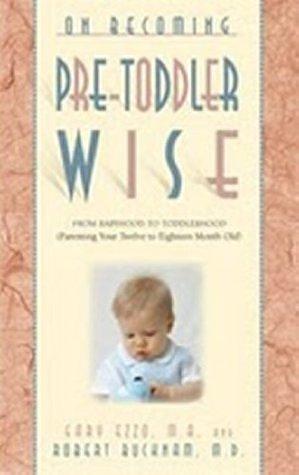 On Becoming Pre-Toddlerwise: From Babyhood to Toddlerhood by Gary Ezzo, Gary Ezzo, Robert Bucknam