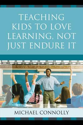 Teaching Kids to Love Learning, Not Just Endure It by Michael Connolly