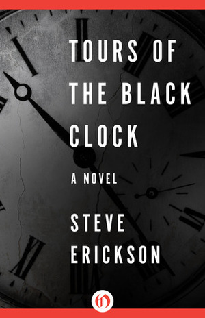 Tours of the Black Clock: A Novel by Steve Erickson