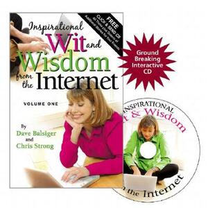 Inspirational Wit and Wisdom from the Internet, Volume One [With CDROM] by Chris Strong, Dave Balsiger