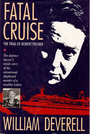 Fatal Cruise: The Trial of Robert Frisbee by William Deverell
