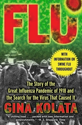 Flu: The Story of the Great Influenza Pandemic of 1918 and the Search for the Virus That Caused It by Gina Kolata