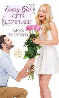 Every Girl Gets Confused: A Brides with Style Novel by Janice Thompson