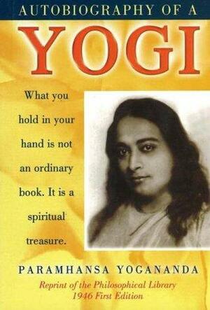 Autobiography Of A Yogi by Paramahansa Yogananda