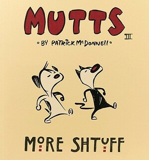 More Shtuff: Mutts III by Patrick McDonnell