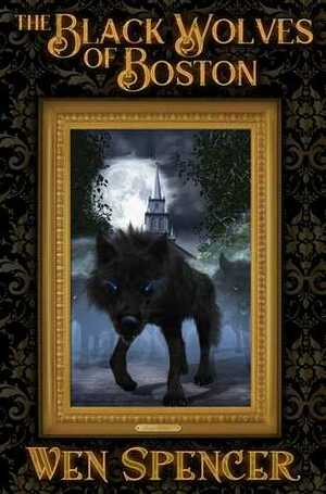 The Black Wolves of Boston by Wen Spencer