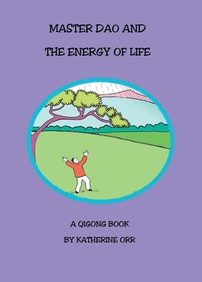 Master Dao and the Energy of Life by Katherine Orr