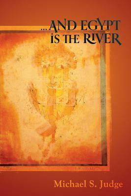 ...and Egypt Is the River by Michael S. Judge