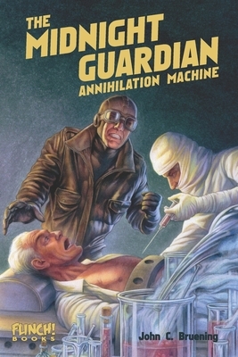 The Midnight Guardian: Annihilation Machine by John C. Bruening