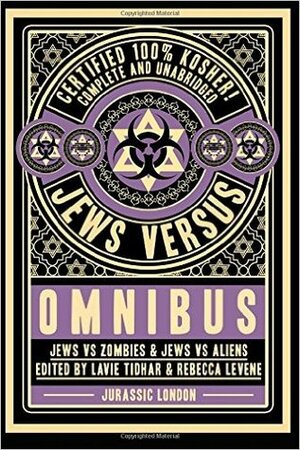 Jews vs Omnibus: Jews vs Aliens and Jews vs Zombies by Lavie Tidhar, Rebecca Levene, Daniel Polansky, Naomi Alderman, Sarah Lotz