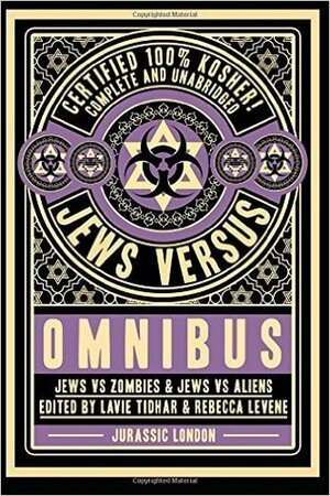 Jews vs Omnibus: Jews vs Aliens and Jews vs Zombies by Rebecca Levene, Daniel Polansky, Naomi Alderman, Lavie Tidhar, Sarah Lotz