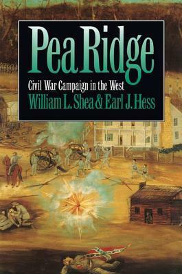 Pea Ridge: Civil War Campaign in the West by William L. Shea, Earl J. Hess