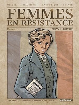 Femmes en résistance - Tome 3 - Berty Albrecht by Régis Hautière, Francis Laboutique, Ullcer